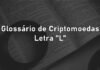 Glossário de criptomoedas - letra L