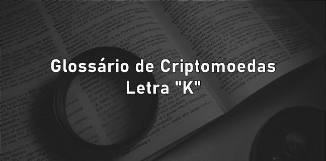 Glossário de criptomoedas - letra k